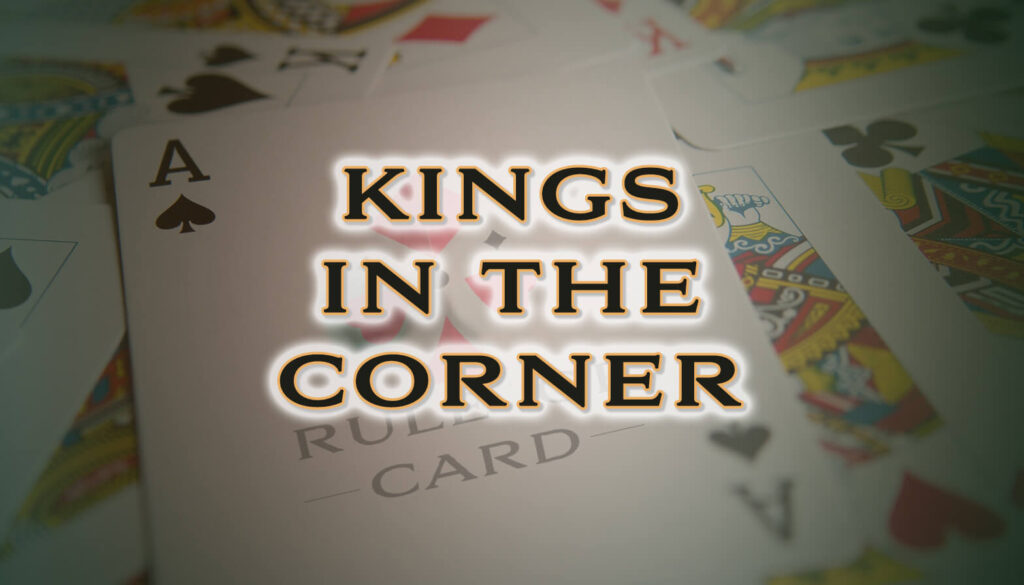 Playing the card game Kings in the Corner