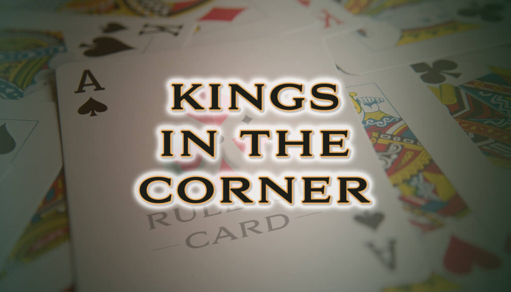 Learn To Play Kings In The Corner Rules Tips